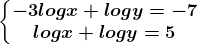 \left\\beginmatrix -3logx+logy=-7 & \\ logx+logy=5 & \endmatrix\right.